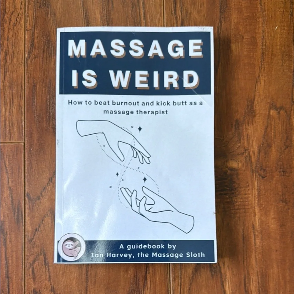 Massage is Weird How to Beat Burnout and Kick Butt as a Massage Therapist Book - Picture 2 of 8
